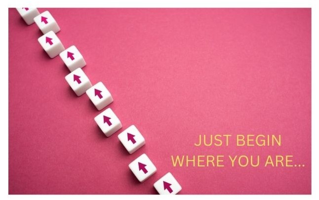start where you are, start, begin, 